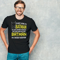 I'm Not Saying I'm Batman... Funny T-Shirt