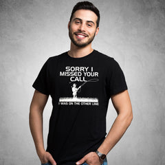 AFONiE Sorry I Missed Your Call- Funny Fishing Men T-Shirt