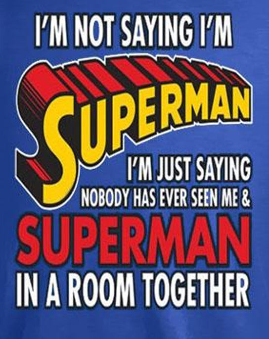 I'm Not Saying I'm Superman... Funny T-Shirt