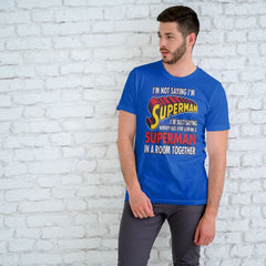 I'm Not Saying I'm Superman... Funny T-Shirt